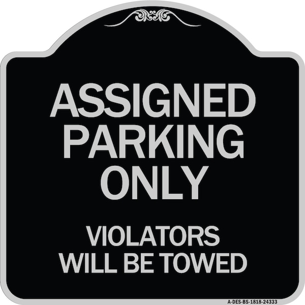 Assigned Parking Violators Will Towed Heavy-Gauge Aluminum Sign, 18" x 18", BS-1818-24333